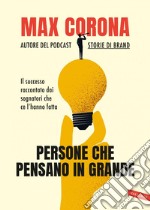 Persone che pensano in grande: Il successo raccontato dai sognatori che ce l’hanno fatta. E-book. Formato EPUB ebook