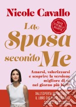 La sposa secondo me: Amarsi, valorizzarsi e scoprire la versione migliore di sé nel giorno più bello. E-book. Formato EPUB