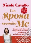 La sposa secondo me: Amarsi, valorizzarsi e scoprire la versione migliore di sé nel giorno più bello. E-book. Formato EPUB ebook