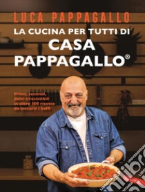 La cucina per tutti di Casa Pappagallo: Primi, secondi, dolci irresistibili in oltre 100 ricette da leccarsi i baffi. E-book. Formato EPUB ebook di Luca Pappagallo