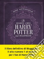 Il grande libro degli incantesimi di Harry Potter (non ufficiale): Guida completa a tutti gli incanti e le maledizioni. E-book. Formato EPUB ebook