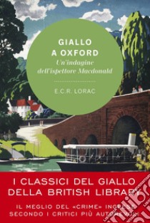 Giallo a Oxford: Un'indagine dell'ispettore Macdonald. E-book. Formato EPUB ebook di E.C.R. Lorac