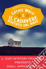 Cathie Wald e il cadavere portato dal mare: Le inchieste del bistrot Bretzel et beurre salé. E-book. Formato EPUB ebook