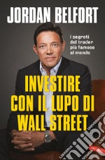 Investire con il Lupo di Wall Street. I segreti del trader più famoso al mondo. E-book. Formato EPUB ebook