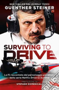 Surviving to Drive: La F1 raccontata dal personaggio più amato della serie Netflix Drive to Survive. E-book. Formato EPUB ebook di Guenther Steiner