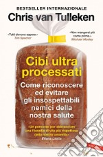 Cibi ultraprocessati. Come riconoscere ed evitare gli insospettabili nemici della nostra salute. E-book. Formato EPUB ebook