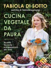 Cucina vegetale da paura: Ricette, tecniche e preparazioni per tutti. E-book. Formato EPUB ebook di Fabiola Di Sotto