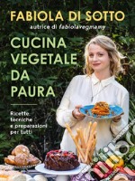 Cucina vegetale da paura: Ricette, tecniche e preparazioni per tutti. E-book. Formato EPUB ebook