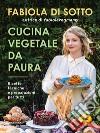 Cucina vegetale da paura: Ricette, tecniche e preparazioni per tutti. E-book. Formato EPUB ebook di Fabiola Di Sotto