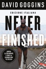 Never finished: Libera la tua mente e vinci la tua guerra con te stesso. E-book. Formato EPUB ebook