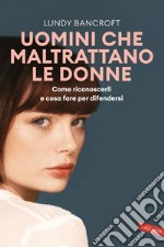 Uomini che maltrattano le donne. Come riconoscerli e cosa fare per difendersi. E-book. Formato EPUB ebook