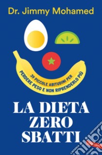 La dieta zero sbatti. 39 piccole abitudini per perdere peso e non riprenderlo più. E-book. Formato EPUB ebook di Jimmy Mohamed