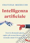 Intelligenza artificiale: Farsi le domande giuste, capire gli scenari futuri e usare in modo smart l’IA generativa. E-book. Formato EPUB ebook