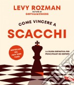 Come vincere a scacchi: La guida definitiva per principianti ed esperti. E-book. Formato EPUB