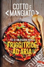 Cotto e mangiato. Più di 180 ricette per la friggitrice ad aria: Più di 180 ricette per la friggitrice ad aria. E-book. Formato EPUB ebook