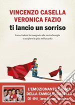 Ti lancio un sorriso: Come Gabriel ha insegnato alla nostra famiglia a scegliere la gioia nell'oscurità. E-book. Formato EPUB ebook