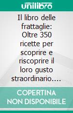 Il libro delle frattaglie: Oltre 350 ricette per scoprire e riscoprire il loro gusto straordinario. E-book. Formato EPUB ebook di Roberta Schira