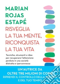 Risveglia la tua mente, riconquista la tua vita: Tecniche, strumenti e idee per recuperare l’attenzione perduta in una società distratta e iperconnessa. E-book. Formato EPUB ebook