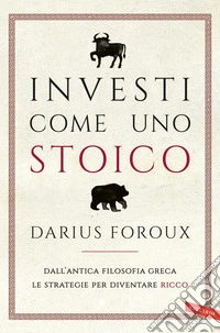 Investi come uno stoico: Dall’antica filosofia greca le strategie per diventare ricco. E-book. Formato EPUB ebook