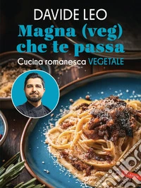 Magna (veg) che te passa: Cucina romanesca vegetale. E-book. Formato EPUB ebook