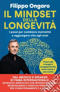 Il mindset della longevità: I passi per cambiare mentalità e aggiungere vita agli anni. E-book. Formato EPUB ebook