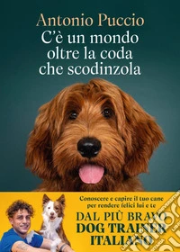 C'è un mondo oltre la coda che scodinzola: Conoscere e capire il tuo cane per rendere felici lui e te. E-book. Formato EPUB ebook