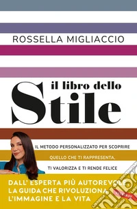 Il libro dello stile: Il metodo personalizzato per scoprire quello che ti rappresenta, ti valorizza e ti rende felice. E-book. Formato EPUB ebook