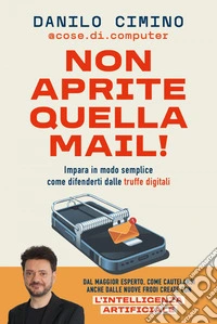 Non aprite quella mail!: Impara in modo semplice come difenderti dalle truffe digitali. E-book. Formato EPUB ebook
