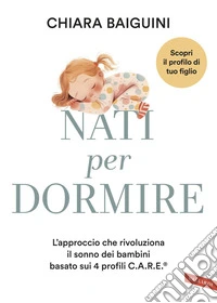 Nati per dormire: L’approccio che rivoluziona per il sonno dei bambini basato sui 4 profili C.A.R.E®. E-book. Formato EPUB ebook
