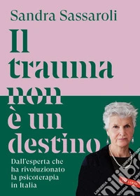 Il trauma non è un destino: Il passato non è una condanna, ma un punto di partenza. E-book. Formato EPUB ebook
