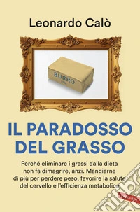Il paradosso del grasso: Perché eliminare i grassi dalla dieta non fa dimagrire, anzi. Mangiarne di più per perdere peso, favorire la salute del cervello e l’efficienza metabolica. E-book. Formato EPUB ebook