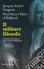 Il militare filosofo: Obiezioni sulla religione rivolte a Padre Malebranche. E-book. Formato EPUB ebook