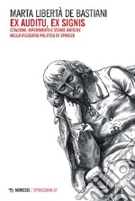 Ex auditu, ex signis: Citazioni, riferimenti e storie antiche nella filosofia politica di Spinoz. E-book. Formato EPUB ebook