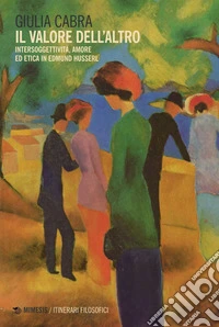 Il valore dell’altro: Intersoggettività, amore ed etica in Edmund Husserl. E-book. Formato PDF ebook