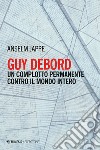 Guy Debord: Un complotto permanente contro il mondo intero. E-book. Formato EPUB ebook di Anselm Jappe