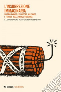 L’insurrezione immaginaria: Valerio Evangelisti autore, militante e teorico della paraletteratura. E-book. Formato EPUB ebook di AA. VV.