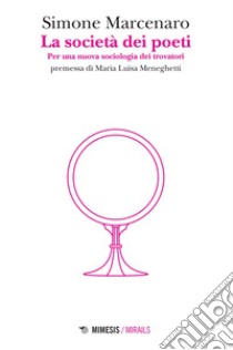 La società dei poeti: Per una nuova sociologia dei trovatori. E-book. Formato EPUB ebook di Simone Marcenaro