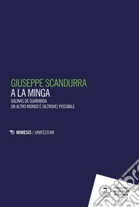 A la minga: Salinas de Guaranda Un altro mondo è (altrove) possibile. E-book. Formato PDF ebook