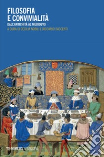 Filosofia e convivialità: Dall’antichità al Medioevo. E-book. Formato EPUB ebook di Cecilia Nobili