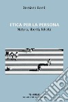 Etica per la persona: Natura, libertà, felicità. E-book. Formato PDF ebook