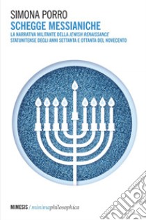 Schegge messianiche: La narrativa militante della Jewish Renaissance statunitense degli anni settanta e ottanta del Novecento. E-book. Formato EPUB ebook di Simona Porro