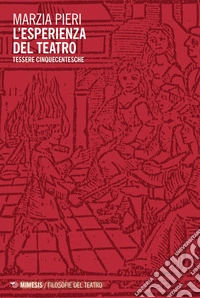 L’esperienza del teatro: Tessere cinquecentesche. E-book. Formato EPUB ebook