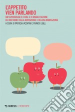 L’appetito vien parlando: Un’esperienza di cura e di riabilitazione dei Disturbi della Nutrizione e dell’Alimentazione. E-book. Formato EPUB