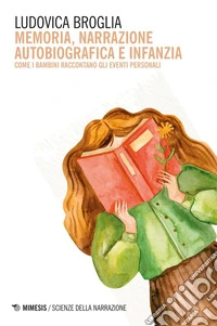 Memoria, narrazione autobiografica e infanzia: Come i bambini raccontano gli eventi personali. E-book. Formato PDF ebook