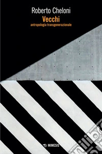 Vecchi: Antropologia transgenerazionale. E-book. Formato EPUB ebook