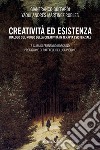 Creatività ed esistenza: Dialogo sul ruolo della creatività in terapia esistenziale. E-book. Formato EPUB ebook