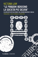 “Le prigioni rendono la società più sicura”: e altri venti miti da sfatare sull’incarcerazione di massa. E-book. Formato EPUB ebook