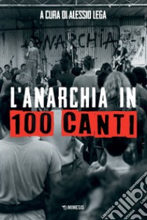 L'anarchia in 100 canti. E-book. Formato EPUB ebook di Alessio Lega