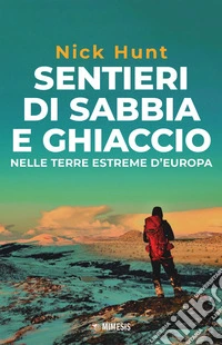 Sentieri di sabbia e ghiaccio: nelle terre estreme d’Europa. E-book. Formato EPUB ebook