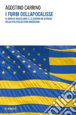 I furbi dell’apocalisse: Il nemico necessario e la guerra in Ucraina nella politica estera americana. E-book. Formato EPUB ebook